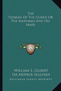 portada the yeoman of the guard or the maryman and his maid (en Inglés)
