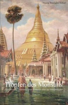 portada Tropfen des Monsuns: Freudens- und Leidensweg eines Burmesen unter der Militärdiktatur (en Alemán)