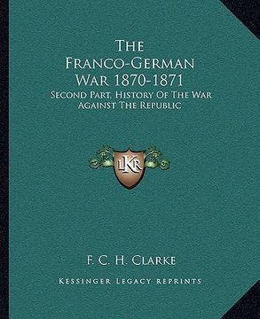 portada the franco-german war 1870-1871: second part, history of the war against the republic (en Inglés)