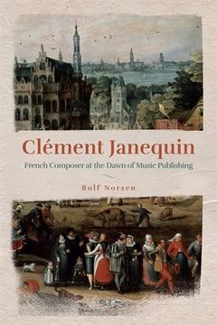 portada Clément Janequin: French Composer at the Dawn of Music Publishing (en Inglés)
