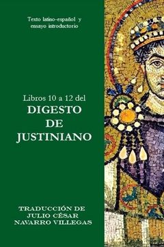portada Libros 10 a 12 del Digesto de Justiniano: Texto latino-español y ensayo introductorio (in Spanish)