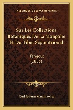 portada Sur Les Collections Botaniques De La Mongolie Et Du Tibet Septentrional: Tangout (1885) (en Francés)