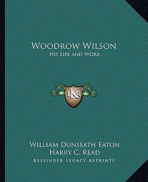 portada woodrow wilson: his life and work (en Inglés)