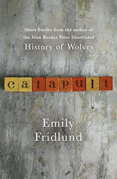 portada Catapult: Short stories from the Man Booker Prize shortlisted author of History of Wolves