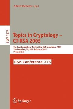 portada topics in cryptology -- ct-rsa 2005: the cryptographers' track at the rsa conference 2005, san francisco, ca, usa, february 14-18, 2005, proceedings