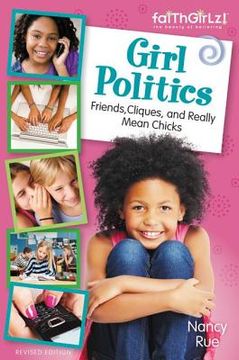 portada girl politics, updated edition: friends, cliques, and really mean chicks (en Inglés)