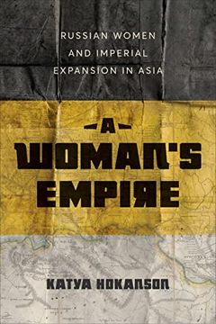 portada A Woman'S Empire: Russian Women and Imperial Expansion in Asia (en Inglés)