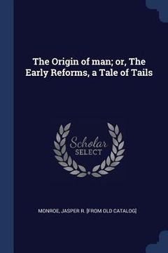 portada The Origin of man; or, The Early Reforms, a Tale of Tails (en Inglés)