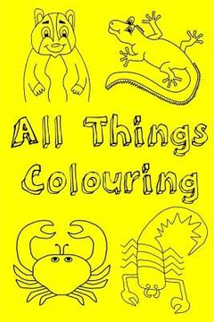 portada All Things Colouring: This book is designed to help children learn through colour. They will read a story of a hamster and his adventure. Th (en Inglés)
