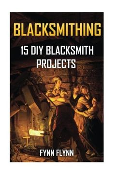 portada Blacksmithing: 15 DIY Blacksmith Projects