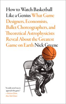 portada How to Watch Basketball Like a Genius: What Game Designers, Economists, Ballet Choreographers, and Theoretical Astrophysicists Reveal About the Greatest Game on Earth (en Inglés)