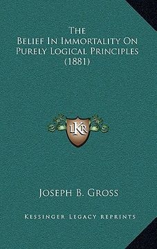 portada the belief in immortality on purely logical principles (1881) (en Inglés)