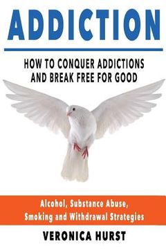 portada Addiction: How To Conquer Addiction and Break Free For Good