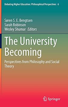 portada The University Becoming: Perspectives From Philosophy and Social Theory: 6 (Debating Higher Education: Philosophical Perspectives) (en Inglés)