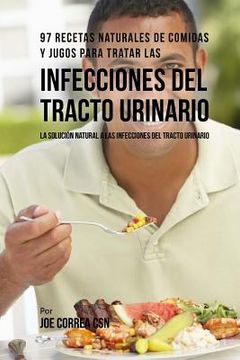 portada 97 Recetas Naturales de Comidas Y Jugos Para Tratar Las Infecciones del Tracto Urinario: La Solución Natural a Las Infecciones del Tracto Urinario