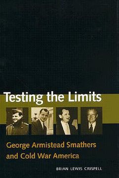 portada testing the limits: george armistead smathers and cold war america (en Inglés)