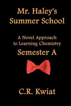 portada mr. haley's summer school: a novel approach to learning chemistry - semester a (in English)