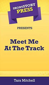 portada Short Story Press Presents Meet me at the Track (in English)