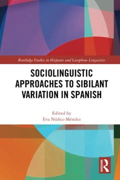 portada Sociolinguistic Approaches to Sibilant Variation in Spanish (Routledge Studies in Hispanic and Lusophone Linguistics) (en Inglés)