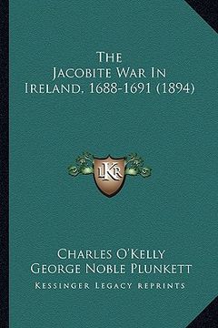 portada the jacobite war in ireland, 1688-1691 (1894) (en Inglés)