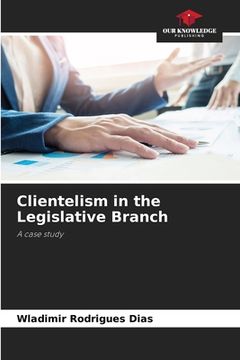 portada Clientelism in the Legislative Branch