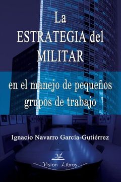 portada La Estrategia del Militar en Pequeños Grupos de Trabajo (in Spanish)