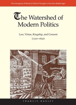 portada The Watershed of Modern Politics: Law, Virtue, Kingship, and Consent (1300-1650) (en Inglés)