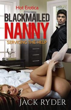 portada Blackmailed Nanny: Servicing the Help