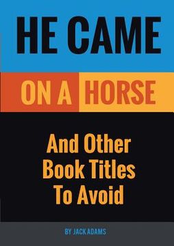 portada He Came On A Horse: And Other Book Titles To Avoid (en Inglés)