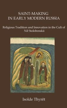 portada Saint-Making in Early Modern Russia: Religious Tradition and Innovation in the Cult of Nil Stolobenskii (en Inglés)