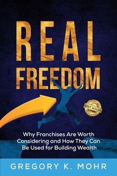 portada Real Freedom: Why Franchises Are Worth Considering and How They Can Be Used for Building Wealth (in English)