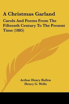 portada a christmas garland: carols and poems from the fifteenth century to the present time (1885)