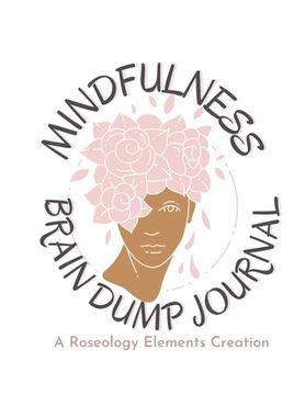portada Mindfulness Brain Dump Journal: Practice Mindfulness and Organize your Thoughts: Gratitude, To-Do Lists, Brain Dump, and Affirmations (en Inglés)