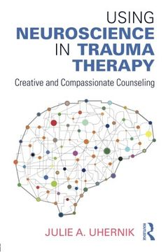 portada Using Neuroscience in Trauma Therapy: Creative and Compassionate Counseling