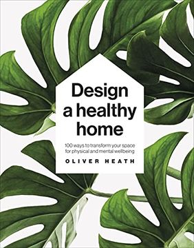 portada Design a Healthy Home: 100 Ways to Transform Your Space for Physical and Mental Wellbeing (in English)