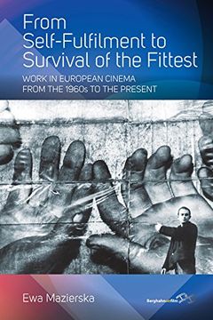 portada From Self-Fulfilment to Survival of the Fittest: Work in European Cinema From the 1960S to the Present (en Inglés)