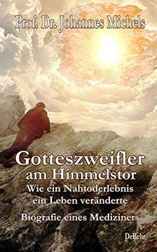 portada Gotteszweifler am Himmelstor - wie ein Nahtoderlebnis ein Leben Veränderte - Biografie Eines Mediziners (en Alemán)