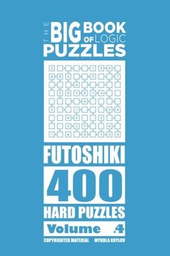 portada The Big Book of Logic Puzzles - Futoshiki 400 Hard (Volume 4)