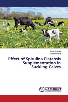 portada Effect of Spirulina Platensis Supplementation in Suckling Calves (in English)