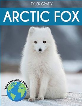 portada Arctic Fox: Fascinating Animal Facts for Kids (This Incredible Planet) (en Inglés)