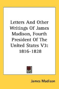 portada letters and other writings of james madison, fourth president of the united states v3: 1816-1828 (en Inglés)