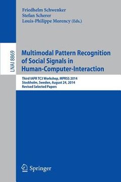 portada Multimodal Pattern Recognition of Social Signals in Human-Computer-Interaction: Third Iapr Tc3 Workshop, Mprss 2014, Stockholm, Sweden, August 24, 201 (en Inglés)