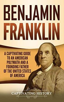 portada Benjamin Franklin: A Captivating Guide to an American Polymath and a Founding Father of the United States of America (en Inglés)