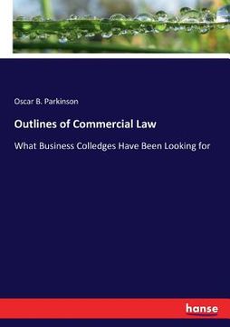 portada Outlines of Commercial Law: What Business Colledges Have Been Looking for (en Inglés)