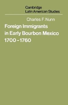 portada Foreign Immigrants in Early Bourbon Mexico, 1700 1760 (Cambridge Latin American Studies) (en Inglés)