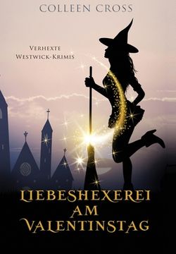 portada Liebeshexerei am Valentinstag: Verhexte Westwick-Krimis 6 (en Alemán)