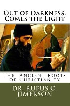 portada Out of Darkness, Comes the Light: The Ancient Roots of Christianity (en Inglés)