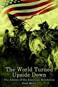 portada the world turned upside down: the advent of the american revolution (in English)