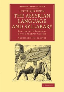 portada Lectures Upon the Assyrian Language and Syllabary: Delivered to Students of the Archaic Classes (Cambridge Library Collection - Linguistics) 