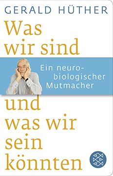 portada Was wir Sind und was wir Sein Könnten: Ein Neurobiologischer Mutmacher (Fischer Taschenbibliothek) (in German)